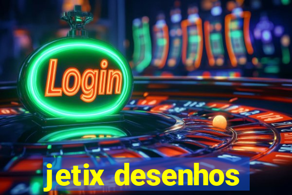 jetix desenhos